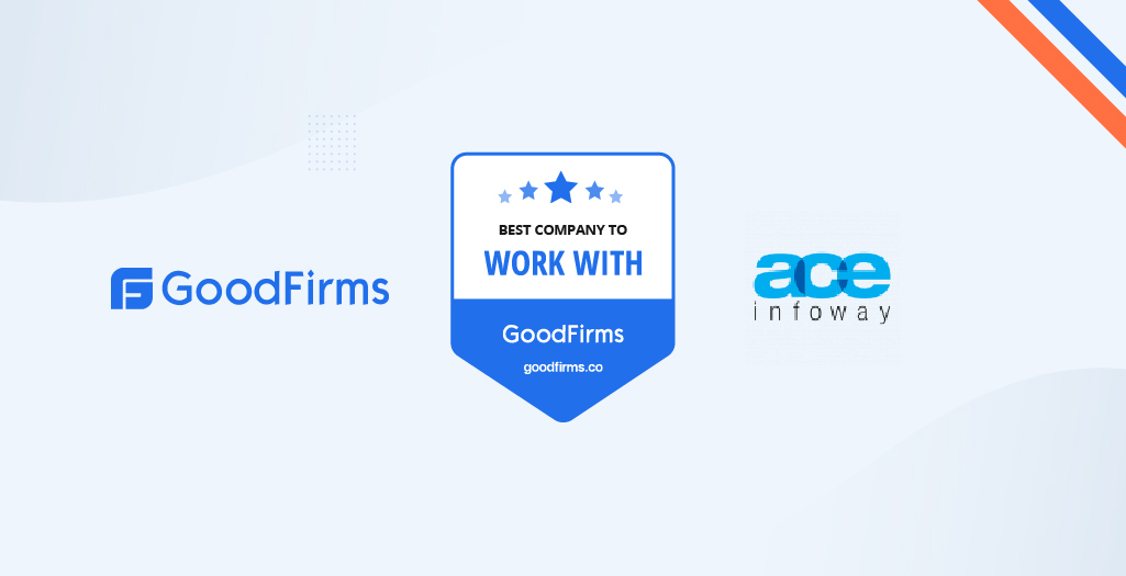 Ace Infoway Recognized by GoodFirms as the Best Company to Work With